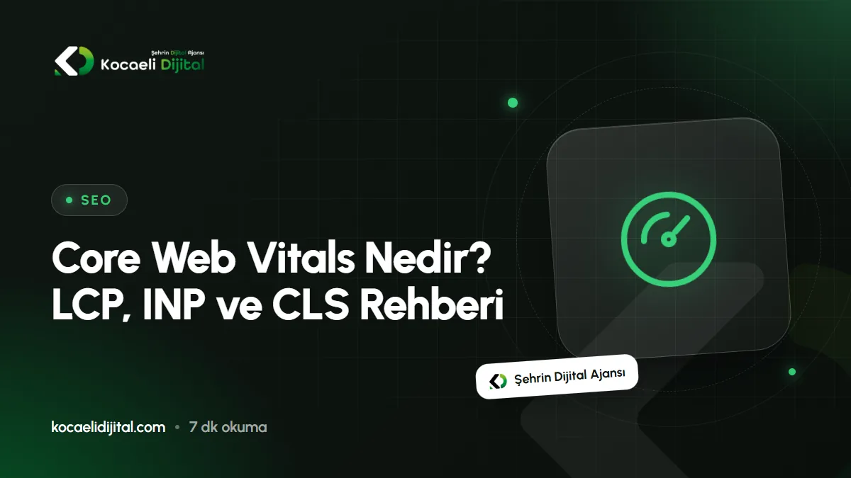 Core Web Vitals Nedir? LCP, INP ve CLS Rehberi