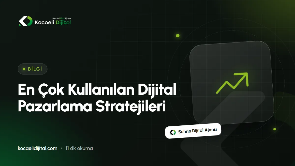 En Çok Kullanılan Dijital Pazarlama Stratejileri [2025]