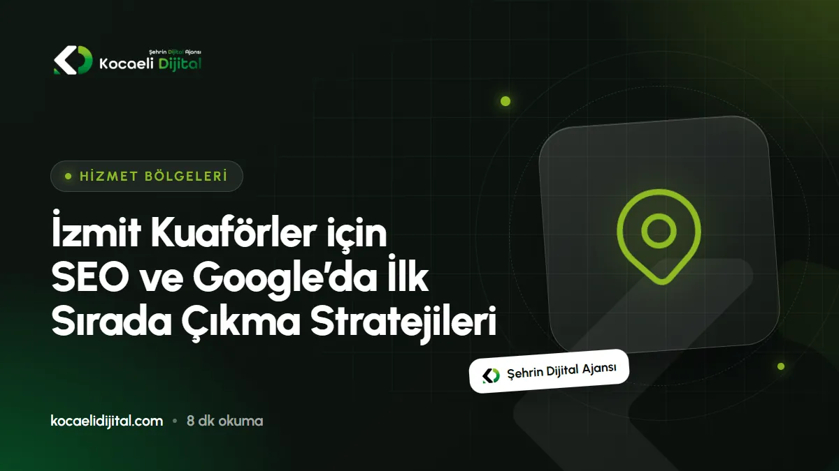 İzmit Kuaförler için SEO ve Google’da İlk Sırada Çıkma Stratejileri