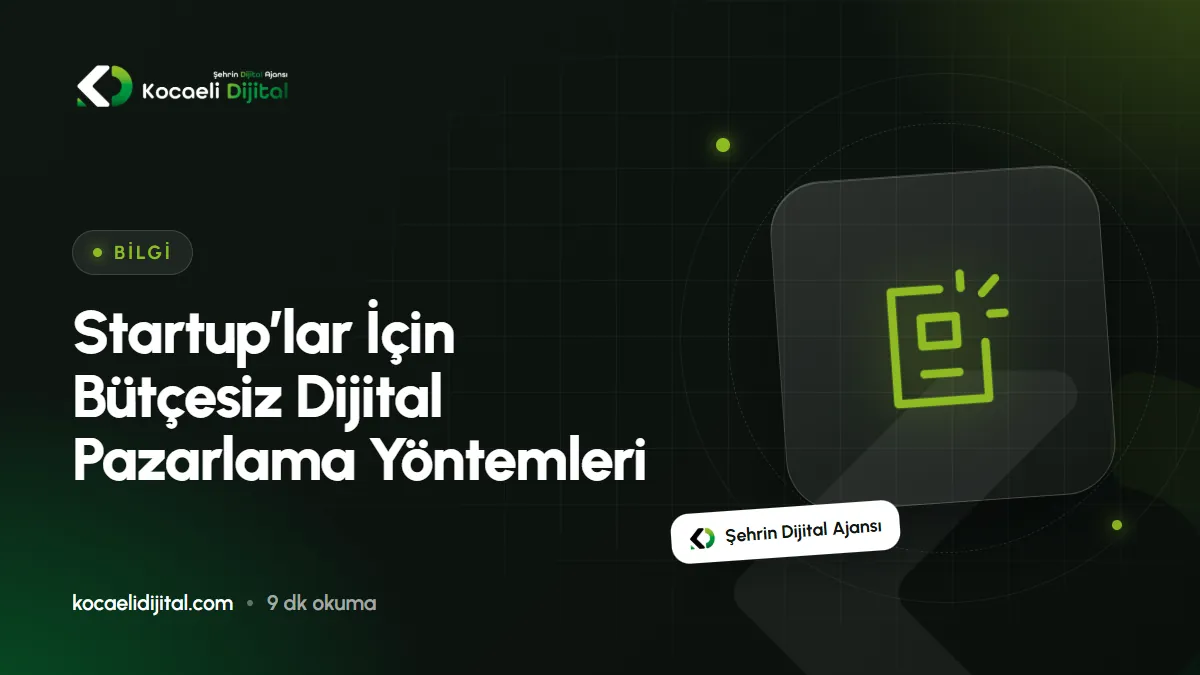 Startup’lar İçin Bütçesiz Dijital Pazarlama Yöntemleri